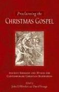 Proclaiming The Christmas Gospel: Ancient Sermons And Hymns For Contemporary Christian Inspiration: ancient sermons and hymns for contemporary Christian inspiration