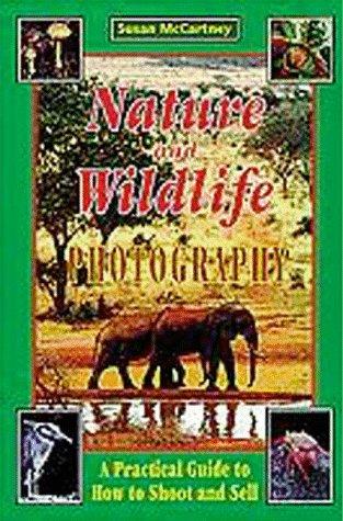 Nature And Wildlife Photography: a practical guide to how to shoot and sell