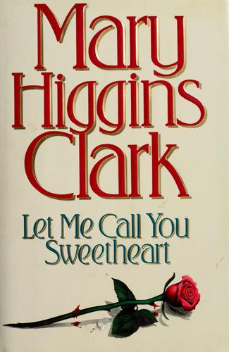 Let Me Call You Sweetheart: a novel