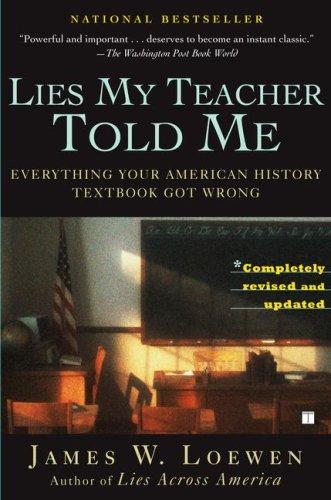 Lies My Teacher Told Me: Everything Your American History Textbook Got Wrong: everything your American history textbook got wrong