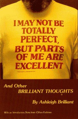 I May Not Be Totally Perfect, But Parts Of Me Are Excellent (Brilliant Thoughts Series No 1)