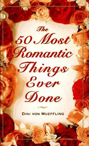 The 50 Most Romantic Things Ever Done