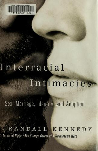 Interracial Intimacies: Sex, Marriage, Identity, And Adoption