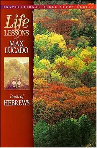 Life Lessons With Max Lucado: Book Of Hebrews