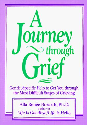 A Journey Through Grief: Gentle, Specific Help to Get You Through the Most Difficult Stages of Grieving