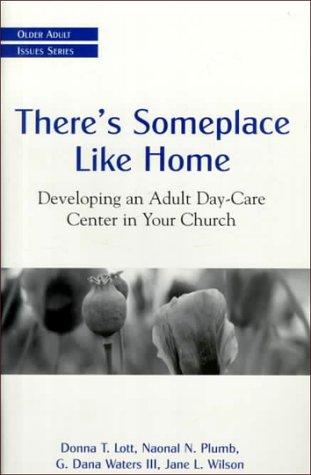 There's Someplace Like Home: Developing An Adult Day-Care Center In Your Church (Older Adult Issues Series)