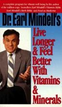 Dr. Earl Mindell's Live Longer & Feel Better With Vitamins & Minerals