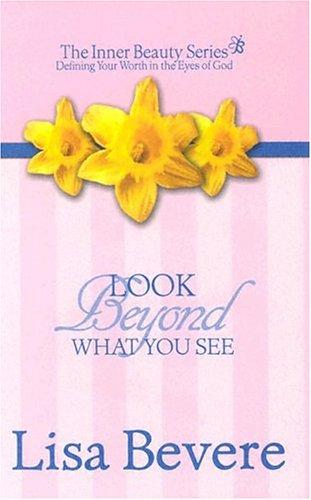 Look Beyond What You See: Finding Your Worth In The Eyes Of God (Inner Beauty)