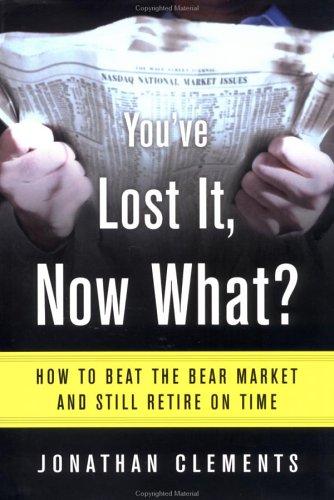 You've Lost It, Now What? How To Beat The Bear Market And Still Retire On Time