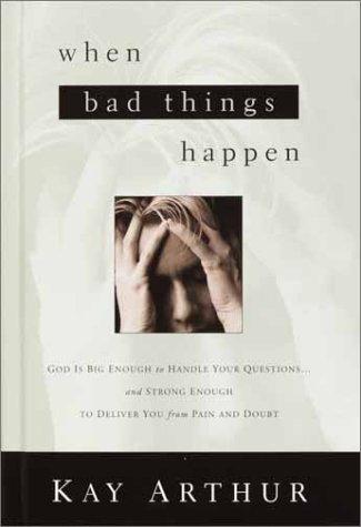 When Bad Things Happen: God Is Big Enough To Handle Your Questions… And Strong Enough To Deliver You From Pain And Doubt