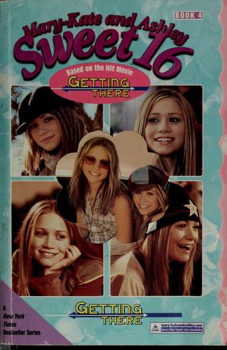 Mary-Kate & Ashley Sweet 16 #4 Getting There (Mary-Kate And Ashley Sweet 16)