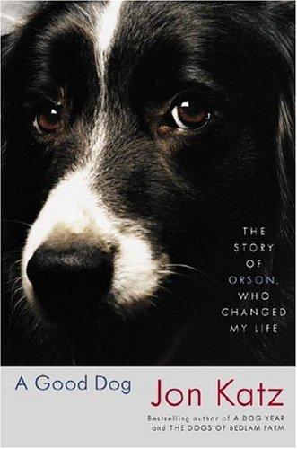 A Good Dog: The Story Of Orson, Who Changed My Life: the story of Orson, who changed my life