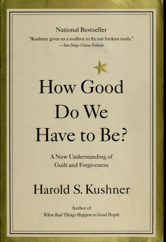 How Good Do We Have To Be?: A New Understanding Of Guilt And Forgiveness