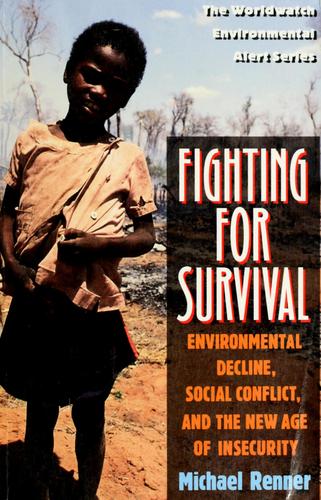 Fighting For Survival: Environmental Decline, Social Conflict, And The New Age Of Insecurity (The Worldwatch Environmental Alert Series)