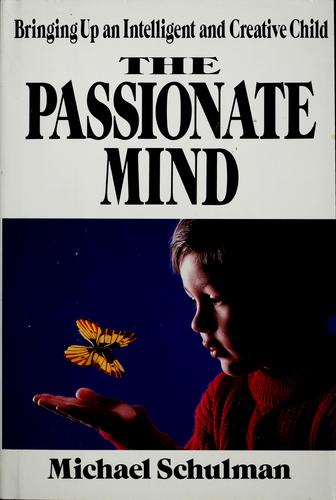 The Passionate Mind: Bringing Up An Intelligent And Creative Child: bringing up an intelligent and creative child