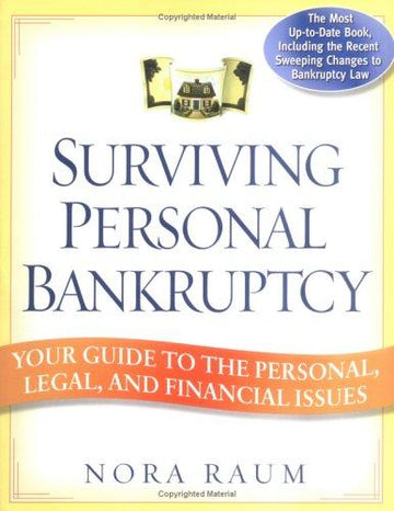Surviving Personal Bankruptcy:  Your Guide To The Personal, Legal, And Financial Issues