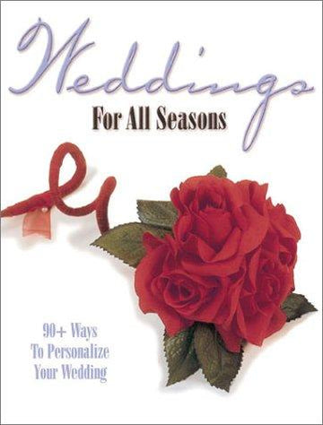 Weddings For All Seasons: 90+ ways to personalize your wedding