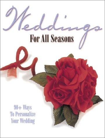 Weddings For All Seasons: 90+ ways to personalize your wedding