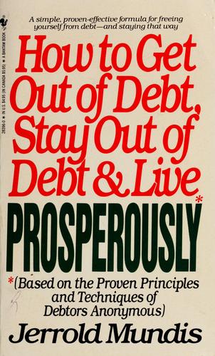 How To Get Out Of Debt, Stay Out Of Debt, And Live Prosperously