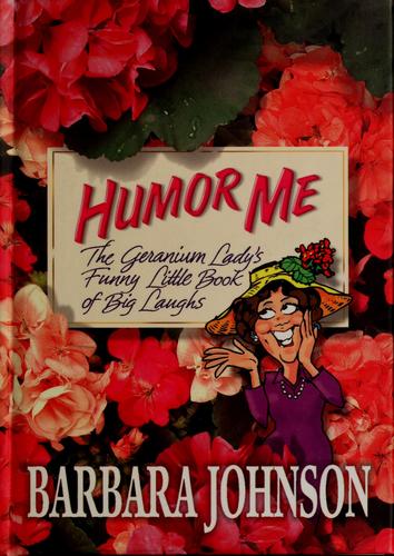 Humor Me: The Geranium Lady's Funny Little Book of Big Laughs
