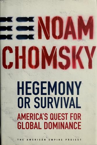 Hegemony Or Survival: America's Quest For Global Dominance (The American Empire Project): America's quest for global dominance