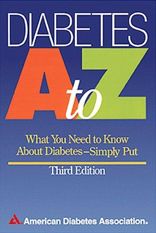 Diabetes A To Z (Third Edition): What You Need To Know About Diabetes - Simply Put