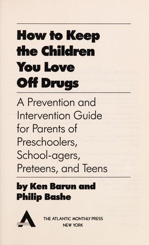 How to Keep the Children You Love Off Drugs: A Prevention and Intervention Guide for Parents of Preschoolers, School-Agers, Preteens, and Teens