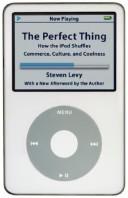 The Perfect Thing: How The Ipod Shuffles Commerce, Culture, And Coolness