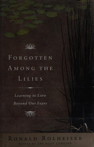 Forgotten Among The Lilies: Learning To Love Beyond Our Fears