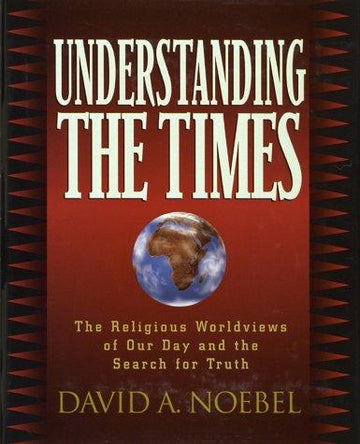 Understanding The Times: the religious worldviews of our day and the search for truth