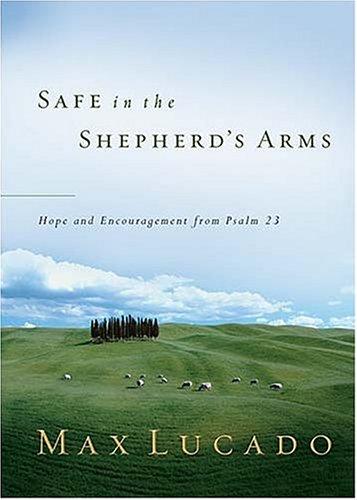 Safe In The Shepherd's Arms: Hope and Encouragement from Psalm 23