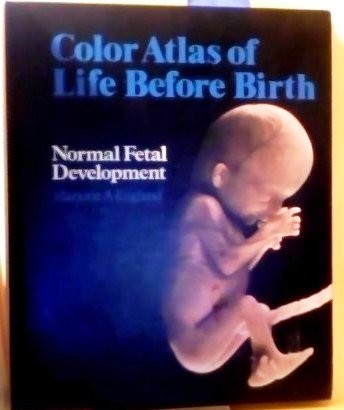 A Colour Atlas Of Life Before Birth: Normal Fetal Development