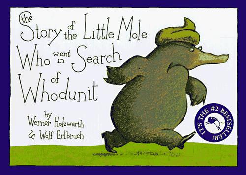 The Story Of The Little Mole Who Went In Search Of Whodunit