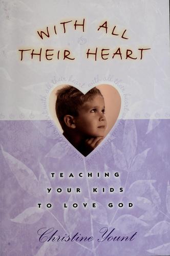 With All Their Heart: Teaching Your Kids To Love God