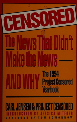 Censored: The News That Didn't Make The News And Why: The 1994 Project Censored Yearbook (Censored)