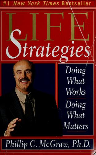 Life Strategies: Doing What Works, Doing What Matters: Doing What Works, Doing What Matters