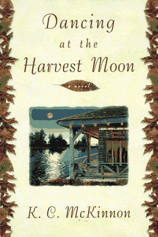 Dancing At The Harvest Moon: a novel