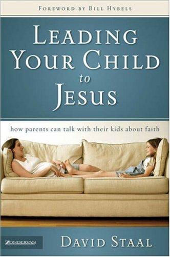 Leading Your Child To Jesus: How Parents Can Talk With Their Kids About Faith