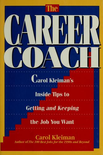 The Career Coach: Carol Kleiman's inside tips to getting and keeping the job you want