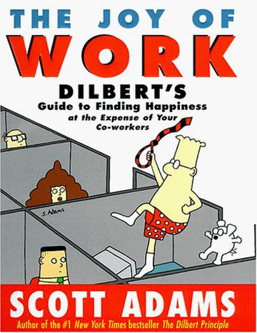 The Joy Of Work : Dilbert's Guide To Finding Happiness At The Expense Of Your Co-Workers (without dust jacket)