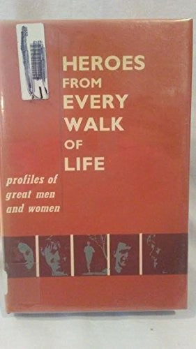 Heroes From Every Walk Of Life: profiles of great men and women