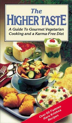 The Higher Taste: A Guide To Gourmet Vegetarian Cooking And A Karma-Free Diet: a guide to gourmet vegetarian cooking and a karma-free diet