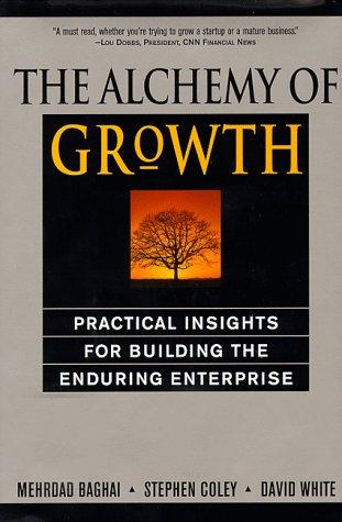 The Alchemy Of Growth: Practical Insights For Building The Enduring Enterprise: practical insights for building the enduring enterprise