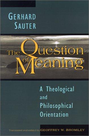 The Question Of Meaning: A Theological And Philosophical Orientation
