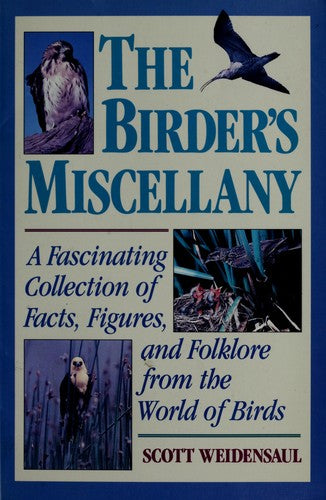 The Birder's Miscellany: A Fascinating Collection Of Facts, Figures, And Folklore From The World Of Birds