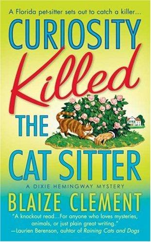 Curiosity Killed The Cat Sitter (Dixie Hemingway Mysteries, No. 1): The First Dixie Hemingway Mystery