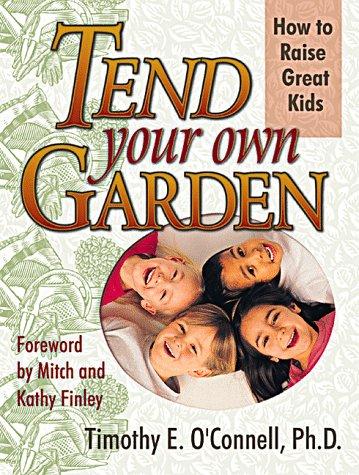 Tend Your Own Garden: how to raise great kids