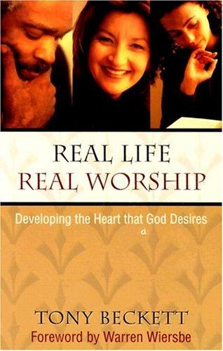 Real Life, Real Worship: Developing The Heart God Desires