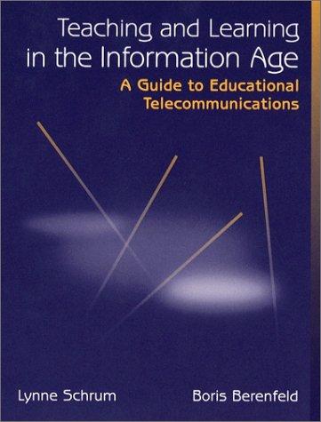 Teaching And Learning In The Information Age: a guide to educational telecommunications