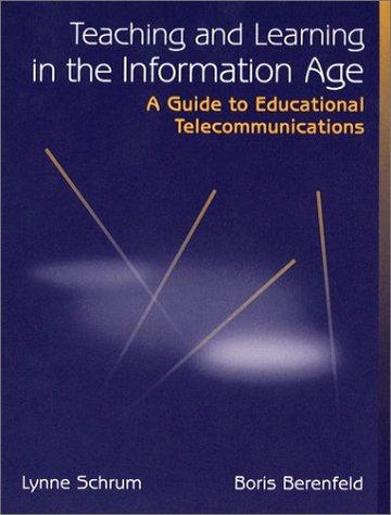 Teaching And Learning In The Information Age: a guide to educational telecommunications